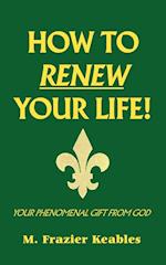 How to Renew Your Life!