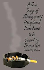 A True Story of Misdiagnosed/Unexplainable Pains Found to Be Caused by Tobacco Use