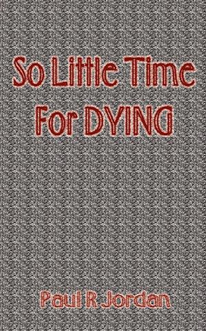 So Little Time for Dying