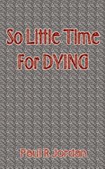 So Little Time for Dying