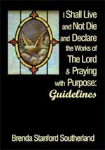 I Shall Live and Not Die and Declare the Works of the Lord and Praying with Purpose