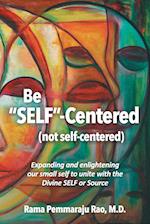 Be "SELF"-Centered, Not Self-Centered