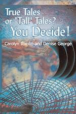 True Tales or "Tall" Tales? You Decide!