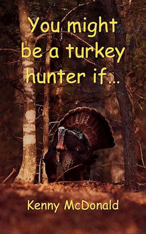 You Might Be a Turkey Hunter If...