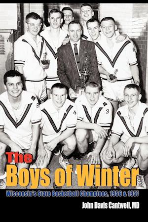 The Boys of Winter: Wisconsin's State Basketball Champions, 1956 & 1957