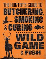 The Hunter's Guide to Butchering, Smoking and Curing Wild Game and Fish