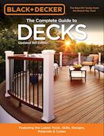 Black & Decker The Complete Guide to Decks 6th edition : Featuring the latest tools, skills, designs, materials & codes