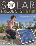 DIY Solar Projects - Updated Edition : Small Projects to Whole-home Systems: Tap Into the Sun