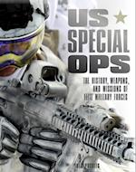 US Special Ops : The History, Weapons, and Missions of Elite Military Forces