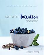 Eat With Intention : Recipes and Meditations for a Life that Lights You Up