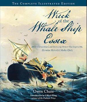 Wreck of the Whale Ship Essex: The Complete Illustrated Edition