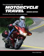 The Essential Guide to Motorcycle Travel, 2nd Edition : Tips, Technology, Advanced Techniques