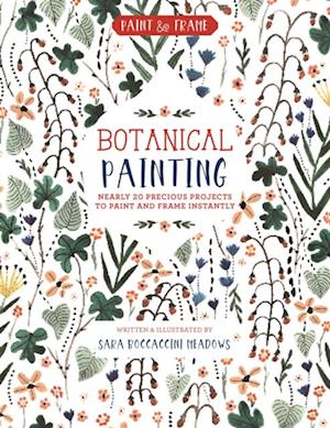 Paint and Frame: Botanical Painting : Nearly 20 Inspired Projects to Paint and Frame Instantly