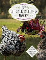 101 Chicken Keeping Hacks from Fresh Eggs Daily : Tips, Tricks, and Ideas for You and your Hens