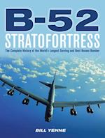 B-52 Stratofortress : The Complete History of the World's Longest Serving and Best Known Bomber