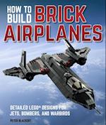 How To Build Brick Airplanes : Detailed LEGO Designs for Jets, Bombers, and Warbirds