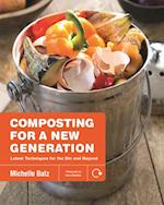 Composting for a New Generation : Latest Techniques for the Bin and Beyond