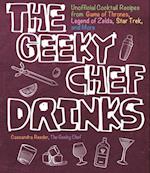 The Geeky Chef Drinks : Unofficial Cocktail Recipes from Game of Thrones, Legend of Zelda, Star Trek, and More