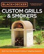 Black & Decker Custom Grills & Smokers : Build Your Own Backyard Cooking & Tailgating Equipment