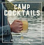 Camp Cocktails : Easy, Fun, and Delicious Drinks for the Great Outdoors