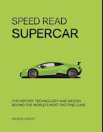 Speed Read Supercar : The History, Technology and Design Behind the World’s Most Exciting Cars