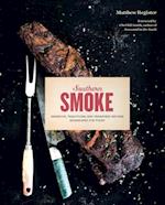 Southern Smoke : Barbecue, Traditions, and Treasured Recipes Reimagined for Today