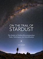 On the Trail of Stardust : The Guide to Finding Micrometeorites: Tools, Techniques, and Identification