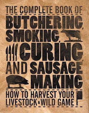 Complete Book of Butchering, Smoking, Curing, and Sausage Making