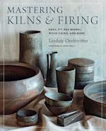 Mastering Kilns and Firing : Raku, Pit and Barrel, Wood Firing, and More