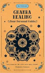 In Focus Chakra Healing : Your Personal Guide