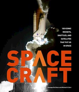 Spacecraft : 100 Iconic Rockets, Shuttles, and Satellites That Put Us in Space