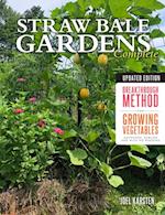 Straw Bale Gardens Complete, Updated Edition : Breakthrough Method for Growing Vegetables Anywhere, Earlier and with No Weeding