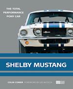 Shelby Mustang : The Total Performance Pony Car