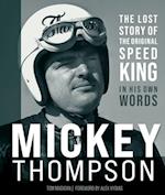 Mickey Thompson : The Lost Story of the Original Speed King in His Own Words