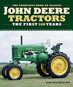 The Complete Book of Classic John Deere Tractors : The First 100 Years