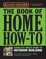 Black & Decker The Book of Home How-To Complete Photo Guide to Outdoor Building