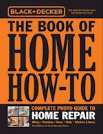 Black & Decker The Book of Home How-To Complete Photo Guide to Home Repair : Wiring - Plumbing - Floors - Walls - Windows & Doors