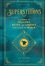 Superstitions : A Handbook of Folklore, Myths, and Legends from around the World