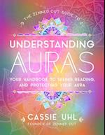 The Zenned Out Guide to Understanding Auras : Your Handbook to Seeing, Reading, and Protecting Your Aura