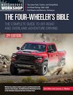 The Four-Wheeler's Bible : The Complete Guide to Off-Road and Overland Adventure Driving, Revised & Updated