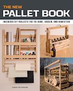 The New Pallet Book : Ingenious DIY Projects for the Home, Garden, and Homestead