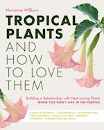 Tropical Plants and How to Love Them : Building a Relationship with Heat-Loving Plants When You Don't Live In The Tropics - Angel's Trumpets – Lemongrass – Elephant Ears – Red Bananas – Fiddle Leaf Fi
