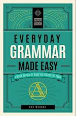 Everyday Grammar Made Easy : A Quick Review of What You Forgot You Knew