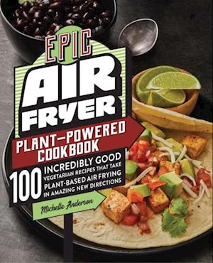 Epic Air Fryer Plant-Powered Cookbook