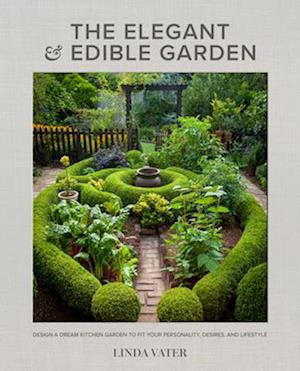 The Elegant and Edible Garden