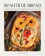 Beautiful Bread : Create & Bake Artful Masterpieces for Any Occasion