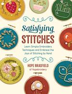 Satisfying Stitches : Learn Simple Embroidery Techniques and Embrace the Joys of Stitching by Hand