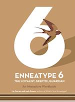 Enneatype 6: The Loyalist, Skeptic, Guardian : An Interactive Workbook