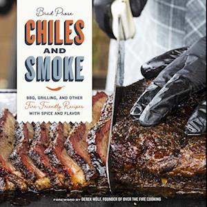 Chiles and Smoke : BBQ, Grilling, and Other Fire-Friendly Recipes with Spice and Flavor