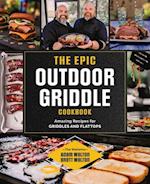 The Epic Outdoor Griddle Cookbook : Amazing Recipes for Griddles and Flattops
